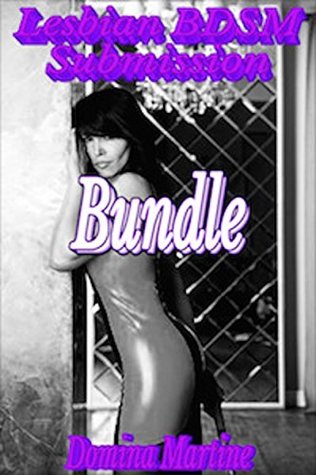 Read Lesbian BDSM Submission Bundle: 3 Hot Stand Alone Stories - Domina Martine | PDF