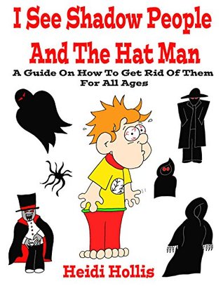 Read I See Shadow People And The Hat Man: A Guide On How To Get Rid Of Them For All Ages - Heidi Hollis file in ePub