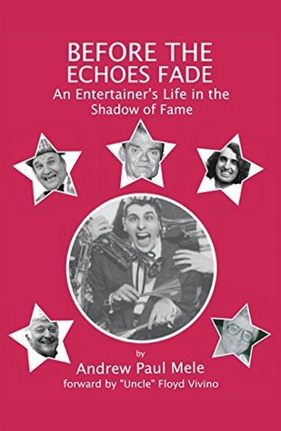 Download Before the Echoes Fade: An Entertainers Life in the Shadow of Fame - Andrew Paul Mele file in PDF