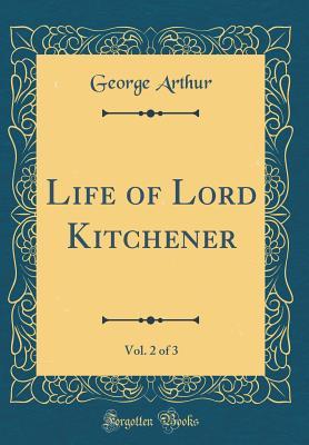 Read Life of Lord Kitchener, Vol. 2 of 3 (Classic Reprint) - George Arthur file in PDF