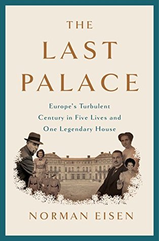 Read The Last Palace: Europe's Turbulent Century in Five Lives and One Legendary House - Norman Eisen file in ePub