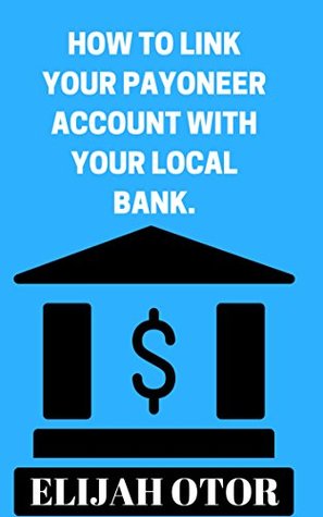 Download HOW TO LINK YOUR PAYONEER ACCOUNT WITH YOUR LOCAL BANK. - Elijah Otor file in ePub