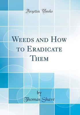 Download Weeds and How to Eradicate Them (Classic Reprint) - Thomas Shaw file in PDF