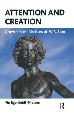 Read Online Attention and Creation: Growth in the Vertices of W.R. Bion - Fin Egenfeldt-Nielsen file in PDF