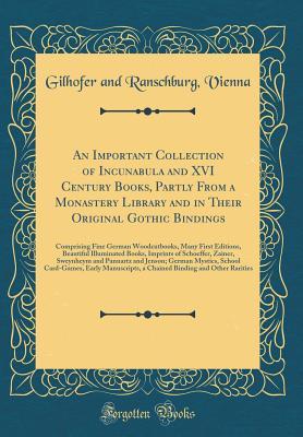 Full Download An Important Collection of Incunabula and XVI Century Books, Partly from a Monastery Library and in Their Original Gothic Bindings: Comprising Fine German Woodcutbooks, Many First Editions, Beautiful Illuminated Books, Imprints of Schoeffer, Zainer, Sweyn - Gilhofer and Ranschburg Vienna file in ePub