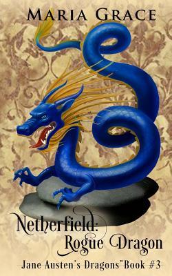 Full Download Netherfield: Rogue Dragon: A Pride and Prejudice Variation - Maria Grace | PDF