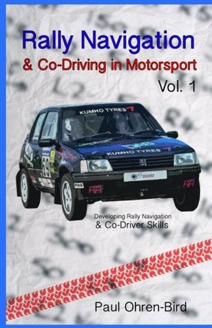 Full Download Rally Navigation & Co-Driving in Motorsport: Volume 1 (Developing Rally Navigation & Co-Driver Skills) - Paul Ohren-Bird file in PDF