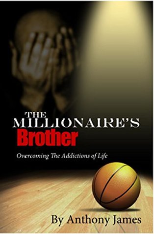 Read The Millionaire's Brother: Overcoming the Addictions of Life - Anthony James file in ePub