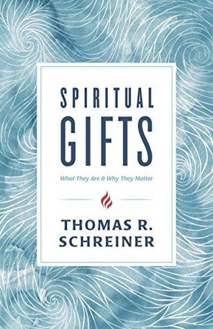 Read Spiritual Gifts: What They Are and Why They Matter - Thomas R. Schreiner | PDF