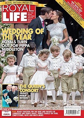 Read Online Royal Life Magazine - Issue 30: The Wedding Of The Year - Royals Turn Out For Pippa Middleton - Legacy Magazines Ltd | ePub