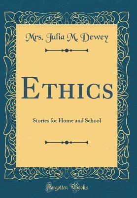Read Online Ethics: Stories for Home and School (Classic Reprint) - Julia M. Dewey | ePub