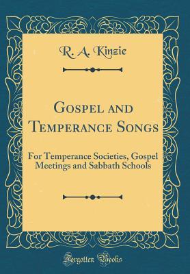 Download Gospel and Temperance Songs: For Temperance Societies, Gospel Meetings and Sabbath Schools (Classic Reprint) - R a Kinzie file in ePub
