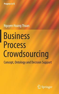 Read Online Business Process Crowdsourcing: Concept, Ontology and Decision Support - Nguyen Hoang Thuan file in PDF