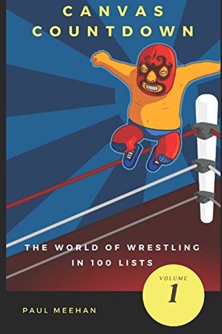 Read Online Canvas Countdown: The world of wrestling in 100 lists - Paul Meehan | PDF