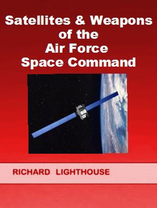 Download Satellites Weapons of the Air Force Space Command - Richard Lighthouse | PDF