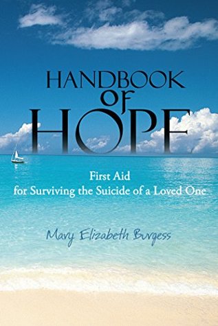 Read Online Handbook of Hope: First Aid for Surviving the Suicide of a Loved One - Mary Elizabeth Burgess | PDF