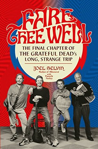 Full Download Fare Thee Well: The Final Chapter of the Grateful Dead's Long, Strange Trip - Joel Selvin | ePub