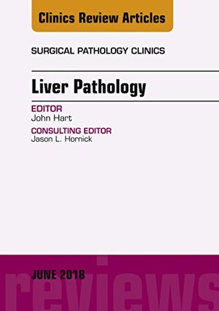 Read Liver Pathology, An Issue of Surgical Pathology Clinics, E-Book (The Clinics: Surgery) - John Hart file in PDF