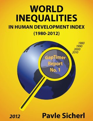 Read Online World Inequalities in Human Development Index (1980-2012) (Gaptimer Reports) - Pavle Sicherl | ePub