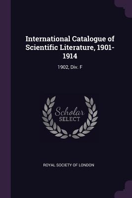 Download International Catalogue of Scientific Literature, 1901-1914: 1902, DIV. F - Royal Society of London file in PDF