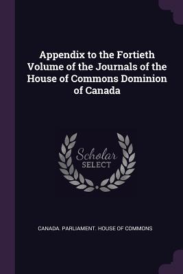 Full Download Appendix to the Fortieth Volume of the Journals of the House of Commons Dominion of Canada - Canada Parliament House of Commons | PDF