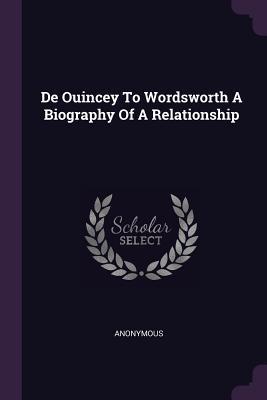 Read Online de Ouincey to Wordsworth a Biography of a Relationship - Anonymous | PDF