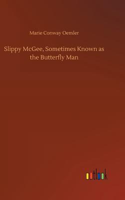 Read Slippy McGee, Sometimes Known as the Butterfly Man - Marie Conway Oemler file in ePub