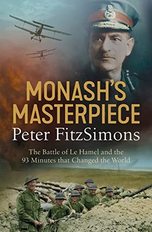 Read Online Monash's Masterpiece: The battle of Le Hamel and the 93 minutes that changed the world - Peter FitzSimons file in PDF