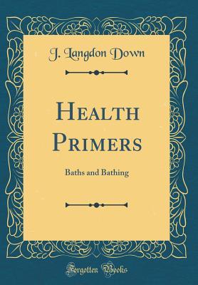 Download Health Primers: Baths and Bathing (Classic Reprint) - J. Langdon Down | ePub