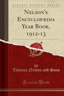 Read Nelson's Encyclopædia Year Book, 1912-13 (Classic Reprint) - Thomas Nelson and Sons file in PDF