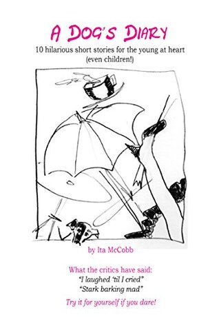 Read A Dog's diary: 10 hilarious short stories for the young at heart (even children!) rious - Ita Mccobb file in ePub