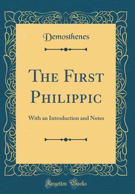 Full Download The First Philippic: With an Introduction and Notes (Classic Reprint) - Demosthenes Demosthenes | ePub