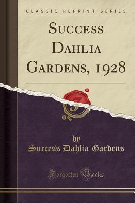 Read Online Success Dahlia Gardens, 1928 (Classic Reprint) - Success Dahlia Gardens | ePub