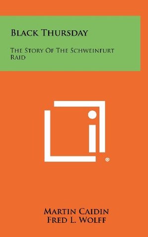 Read Black Thursday: The Story Of The Schweinfurt Raid - Martin Caidin file in ePub