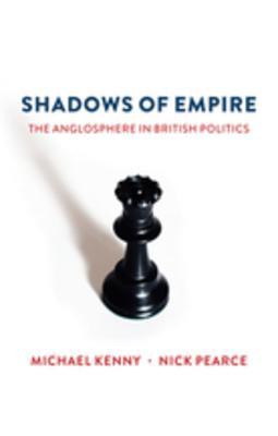 Read Online Shadows of Empire: The Anglosphere in British Politics - Mike Kenny file in PDF