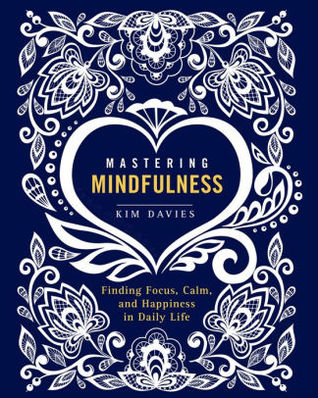 Read Online Mastering Mindfulness: Finding Focus, Calm, and Happiness in Daily Life - Kim Davies file in ePub