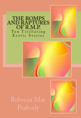 Download The Romps and Raptures of R.M.P.: Ten Titillating Erotic Stories - Rebecca Mae Peabody | ePub