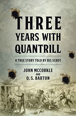 Read Online Three Years with Quantrill: A True Story Told by His Scout - John McCorkle | ePub