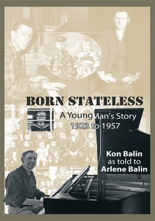Read Born Stateless: A Young Man's Story 1923 to 1957 - Kon Balin | PDF