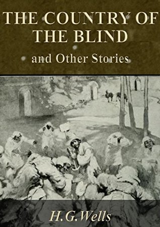Read Online The Country of the Blind, and Other Stories [Annotated] - H.G. Wells | PDF
