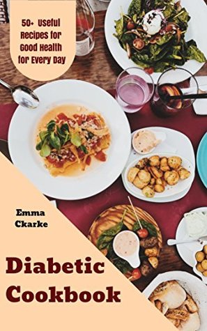 Download Diabetic Cookbook: 50 Useful Recipes for Good Health for Every Day (Easy Meal Book 60) - Emma Clarke file in PDF