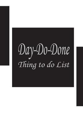 Read Day Do Done: 6x9 Inch 120 Page, Day-Do-Done Things to Do Notepad, Daily Checklist, Simple and Efficient to Get the Things Done Without Forgetting. to Use as a Short Note and Remind You of All Important Things You Have to Make. Arrange All Things to Do - Rebecca Jones file in ePub