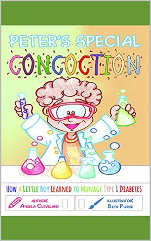 Full Download Peter's Special Concoction: How a Little Boy Learned to Manage Type 1 Diabetes - Angela Cleveland file in ePub