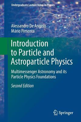 Download Introduction to Particle and Astroparticle Physics: Multimessenger Astronomy and Its Particle Physics Foundations - Alessandro de Angelis file in ePub