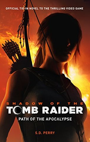 Read Shadow of the Tomb Raider: Path of the Apocalypse - S. D. Perry | PDF