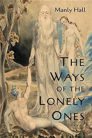 Read The Ways of the Lonely Ones: A Collection of Mystical Allegories - Manly P. Hall | PDF