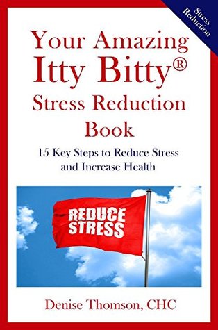 Full Download Your Amazing Itty Bitty® Stress Reduction Book: 15 Key Steps to Reduce Stress and Increase Health - Denise Thomson file in PDF