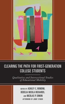 Read Online Clearing the Path for First-Generation College Students: Qualitative and Intersectional Studies of Educational Mobility - Ashley C. Rondini file in PDF
