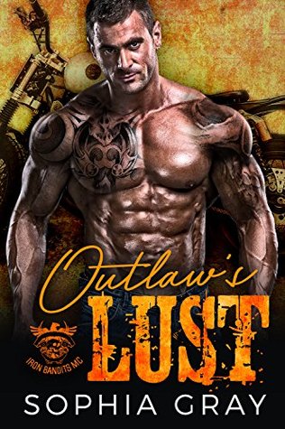 Read Outlaw’s Lust: A Motorcycle Club Romance (Iron Bandits MC) - Sophia Gray | PDF