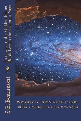Read Online Doorway to the Golden Planet: Book Two in the Cacouna Saga - S B Beaumont file in ePub